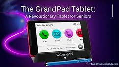 The GrandPad Tablet: A Revolutionary Tablet for Seniors