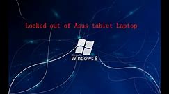 Locked Out of Asus Tablet Laptop