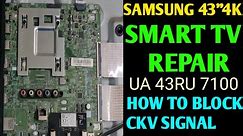 SAMSUNG 43" 4K SMART TV REPAIR | HOW TO BLOCK CKV SIGNAL IN SAMSUNG 43" 4K SMART TV ||