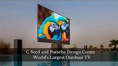 C Seed and Porsche Design Create World's Largest Outdoor TV