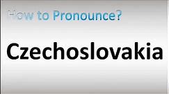 How to Pronounce Czechoslovakia