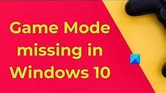 Game Mode missing in Windows 10