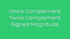 One's Complement, Two's Complement, and Signed Magnitude