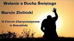 Wołanie o Ducha Świętego - Marcin Zieliński - VI Forum Charyzmatyczne w Koszalinie