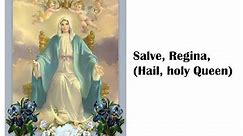 SALVE REGINA, HAIL HOLY QUEEN, with lyrics and translation