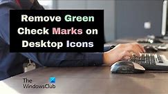 How to remove Green Check Marks on Desktop Icons in Windows 11/10