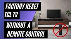 TCL TV Factory Reset: No Remote? No Problem! Easy Step-by-Step Guide