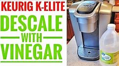 HOW TO DESCALE WITH VINEGAR Keurig K Elite K-Cup Coffee Maker for $1.50