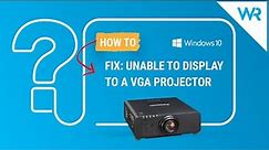 Unable to display to a VGA projector in Windows 10? How to solve