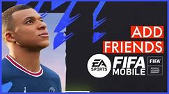 How to Add Friends on FIFA Mobile 2023?