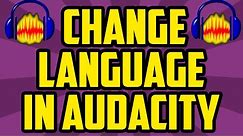 How To Change Language In Audacity (QUICK & EASY) - Audacity Change Language Tutorial