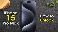 How to Unlock iPhone 15 Pro Max