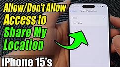 iPhone 15/15 Pro Max: How to Allow/Don't Allow Access to Share My Location