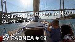 Crossig the Bridge to North - Chalkis 3am - Sailing SY PADNEA