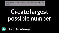 Creating the largest possible number | Arithmetic properties | Pre-Algebra | Khan Academy