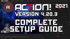 ACTION! 4.20.3 - Complete Setup Guide - Game Recording & Streaming (2021)