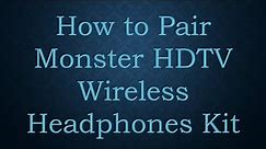 How to Pair Monster HDTV Wireless Headphones Kit