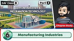Chapter 6 | Manufacturing Industries | DAV Class 8 Social Science | Chapter Study - Part 3 🚀