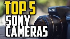 Best Sony Cameras in 2018 - Which Is The Best Sony Camera?