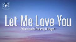 Ariana Grande - Let Me Love You (Lyrics) ft. Lil Wayne