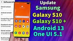 Update Galaxy S10+ Galaxy S10 To One UI 5.1 Android 13