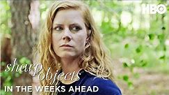 In the Weeks Ahead Trailer | Sharp Objects