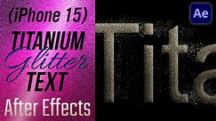 iPhone 15 Titanium Glitter Text (After Effects Tutorial)