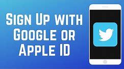 How to Sign Up for Twitter with Google or Apple ID