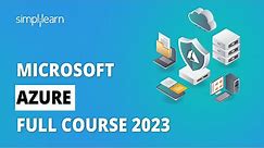 🔥Microsoft Azure Full Course 2023 | Complete Azure Full Course in 5 Hours | Simplilearn