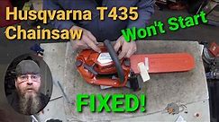 Husqvarna T435 Chainsaw Won't Start, Fixed!