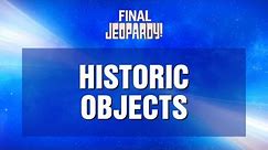 Historic Objects | Final Jeopardy! | JEOPARDY!