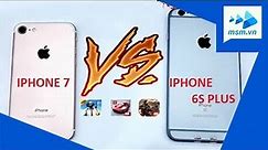 IPhone 7 VS IPhone 6s Plus | Đánh giá theo cảm nhận cá nhân | test tốc độ, chơi game