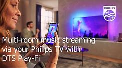 Multi-room music streaming via your Philips TV with DTS Play-Fi