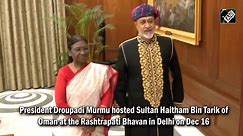 President Murmu Hosts Oman's Sultan At Rashtrapati Bhavan, PM Modi In Attendance