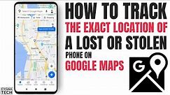 How To Track The Exact Location For A Lost /Stolen Phone Using Google Maps | Track Lost Phone