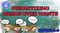 MODULE 3 | GRADE 6 | Prioritizing Needs over Wants