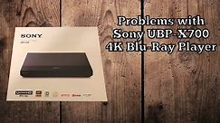 Problems with Sony UBP-X700 4K Blu-Ray Player