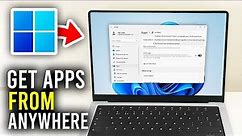 How To Download Apps From Anywhere In Windows 11 - Full Guide