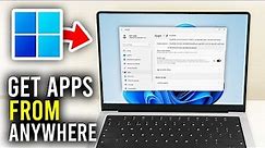 How To Download Apps From Anywhere In Windows 11 - Full Guide