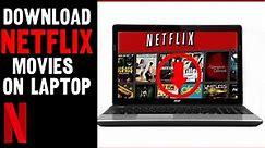 How To Download Netflix Movies On Laptop & PC