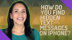 How do you find hidden text messages on iPhone?