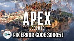 FIX Apex Legends Error Code 30005 !