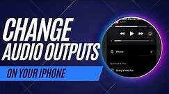 How To Change iPhone Audio Output - Headphones and Speakers