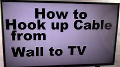 How to Hook up cable from wall to TV