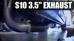 V8 S10 Race Headers and 3.5 inch side exit exhaust with a Harbor freight flux-core welder.