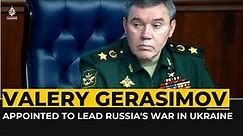 Russia appoints Valery Gerasimov to lead offensive in Ukraine