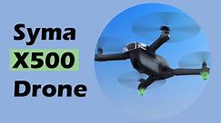 SYMA X500 Drone: Best Cheap 4K Drone