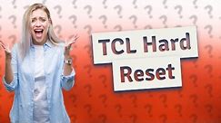 How do I hard reset a TCL?