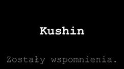Kushin - Zostały wspomnienia