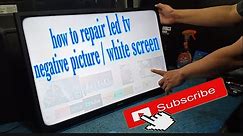 how to repair led tv with negative picture & white screen?